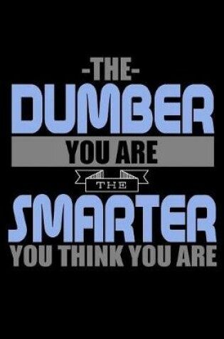 Cover of The Dumber You Are The Smarter You Think You Are