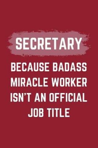 Cover of Secretary Because Badass Miracle Worker Isn't An Official Job Title