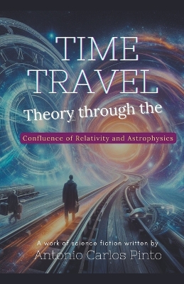 Book cover for Time Travel Theory through the Confluence of Relativity and Astrophysics