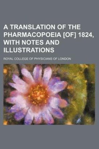 Cover of A Translation of the Pharmacopoeia [Of] 1824, with Notes and Illustrations