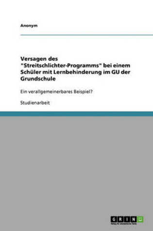 Cover of Versagen Des "Streitschlichter-Programms" Bei Einem Schuler Mit Lernbehinderung Im Gu Der Grundschule