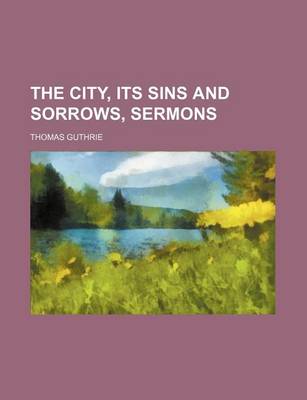 Book cover for The City, Its Sins and Sorrows, Sermons