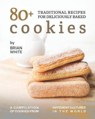 Book cover for 80+ Traditional Recipes for Deliciously Baked Cookies