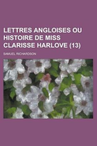 Cover of Lettres Angloises Ou Histoire de Miss Clarisse Harlove (13 )