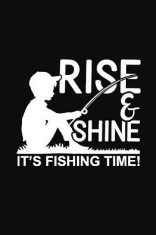 Cover of Rise & Shine It's Fishing Time!