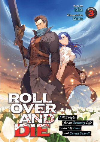 Cover of ROLL OVER AND DIE: I Will Fight for an Ordinary Life with My Love and Cursed Sword! (Light Novel) Vol. 3