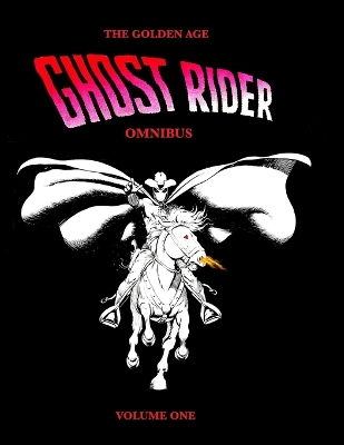 Book cover for The Golden Age Ghost Rider Omnibus Volume One