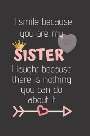 Cover of I Smile because you are my SISTER I laugh because there is nothing you can do about it