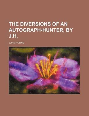 Book cover for The Diversions of an Autograph-Hunter, by J.H.