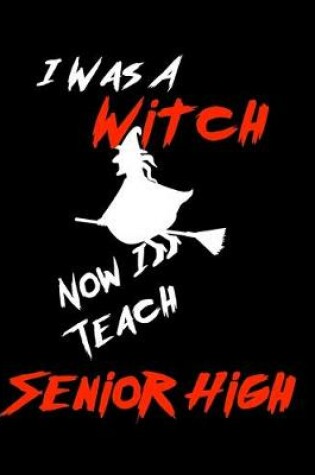 Cover of I Was A Witch Now I Teach Senior High