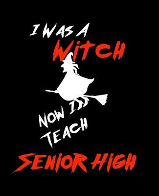 Book cover for I Was A Witch Now I Teach Senior High