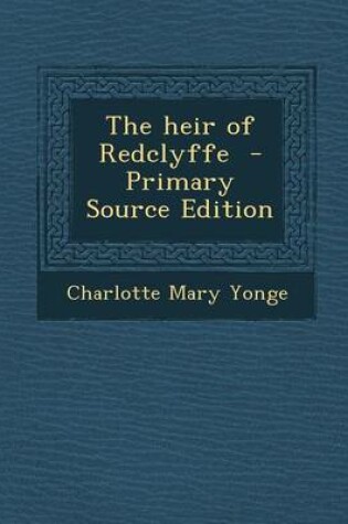 Cover of The Heir of Redclyffe - Primary Source Edition