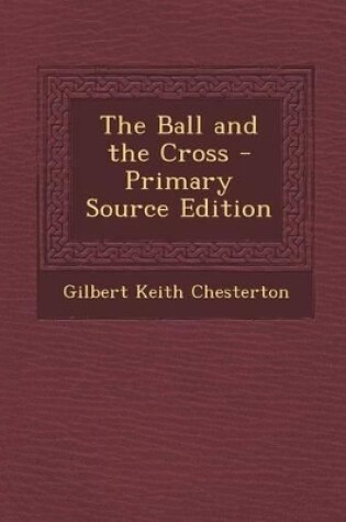 Cover of The Ball and the Cross - Primary Source Edition