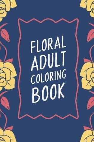 Cover of Floral Adult Coloring Book