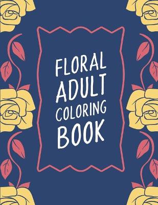 Book cover for Floral Adult Coloring Book