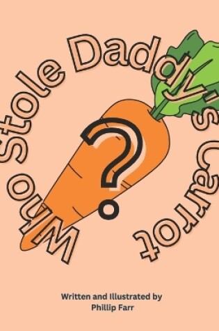 Cover of Who Stole Daddy's Carrot?