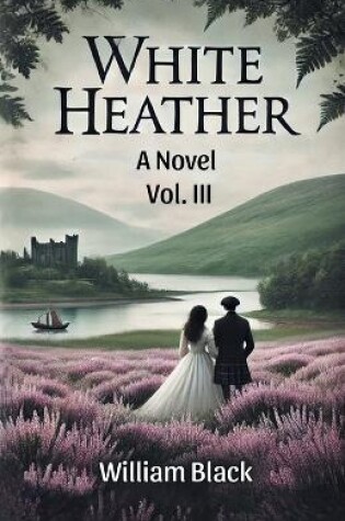 Cover of White Heather A Novel Vol. III