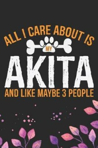 Cover of All I Care About Is My Akita and Like Maybe 3 people