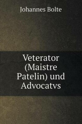 Cover of Veterator (Maistre Patelin) und Advocatvs