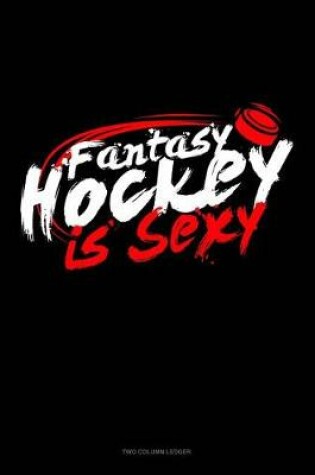 Cover of Fantasy Hockey Is Sexy