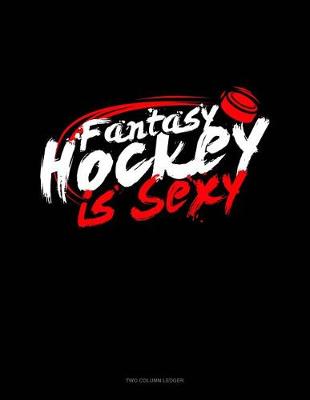 Cover of Fantasy Hockey Is Sexy