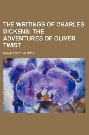 Cover of The Writings of Charles Dickens (Volume 4); The Adventures of Oliver Twist