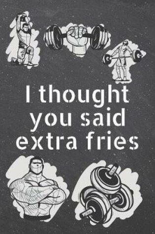 Cover of I thought you said extra fries