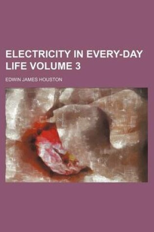 Cover of Electricity in Every-Day Life Volume 3