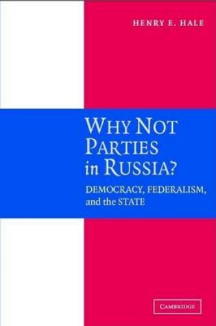 Cover of Why Not Parties in Russia?: Democracy, Federalism, and the State