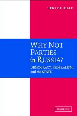 Book cover for Why Not Parties in Russia?: Democracy, Federalism, and the State