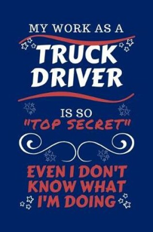 Cover of My Work As A Truck Driver Is So Top Secret Even I Don't Know What I'm Doing