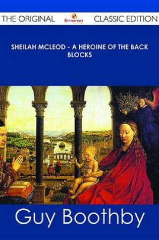 Cover of Sheilah McLeod - A Heroine of the Back Blocks - The Original Classic Edition