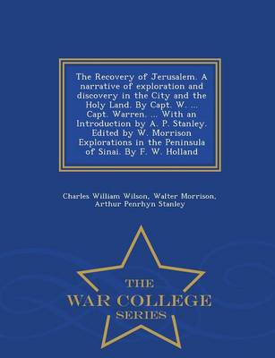 Book cover for The Recovery of Jerusalem. a Narrative of Exploration and Discovery in the City and the Holy Land. by Capt. W. ... Capt. Warren. ... with an Introduction by A. P. Stanley. Edited by W. Morrison Explorations in the Peninsula of Sinai. by F. W. Holland - War Col