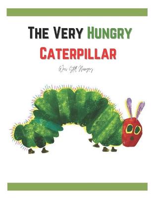 Book cover for The Very Hungry Caterpillar Was Still Hungry