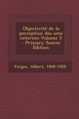 Cover of Objectivite de la perception des sens externes Volume 5