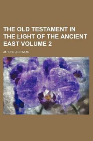 Cover of The Old Testament in the Light of the Ancient East Volume 2