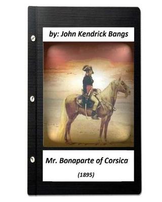 Book cover for Mr. Bonaparte of Corsica (1895) by John Kendrick Bangs (ILLUSTRATED)