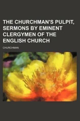 Cover of The Churchman's Pulpit, Sermons by Eminent Clergymen of the English Church