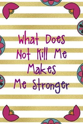 Book cover for What Does Not Kill Me Makes Me Stronger