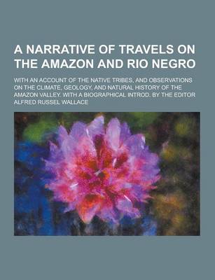 Book cover for A Narrative of Travels on the Amazon and Rio Negro; With an Account of the Native Tribes, and Observations on the Climate, Geology, and Natural Hist