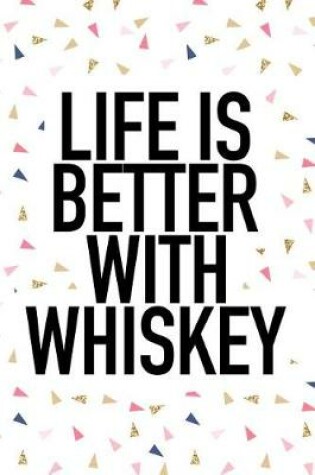 Cover of Life Is Better with Whiskey