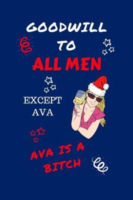 Book cover for Goodwill To All Men Except Ava Ava Is A Bitch