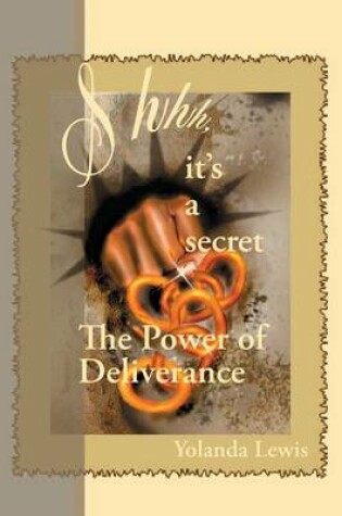 Cover of Shhh...It's a Secret-The Power of Deliverance