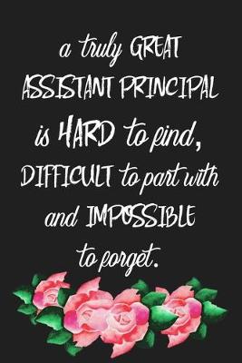 Book cover for A Truly Great Assistant Principal Is Hard To Find, Difficult To Part With And Impossible To Forget