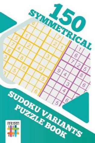 Cover of 150 Symmetrical Sudoku Variants Puzzle Book
