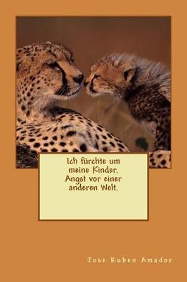 Book cover for Ich f rchte um meine Kinder. Angst vor einer anderen Welt.