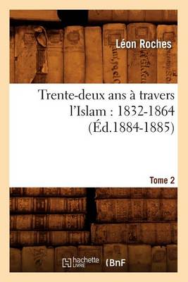 Cover of Trente-Deux ANS A Travers l'Islam (1832-1864). Tome 2 (Ed.1884-1885)
