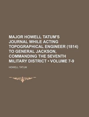 Book cover for Major Howell Tatum's Journal While Acting Topographical Engineer (1814) to General Jackson, Commanding the Seventh Military District (Volume 7-9)