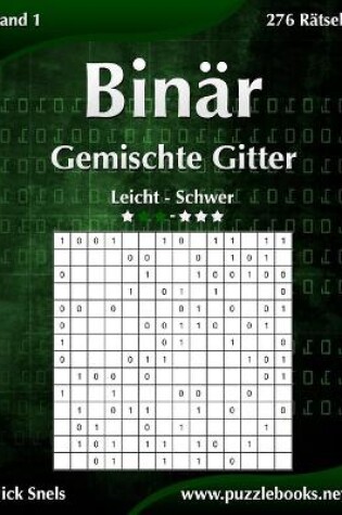 Cover of Binär Gemischte Gitter - Leicht bis Schwer - Band 1 - 276 Rätsel