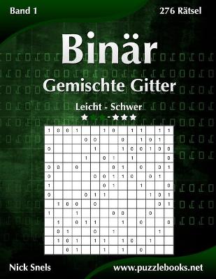 Cover of Binär Gemischte Gitter - Leicht bis Schwer - Band 1 - 276 Rätsel